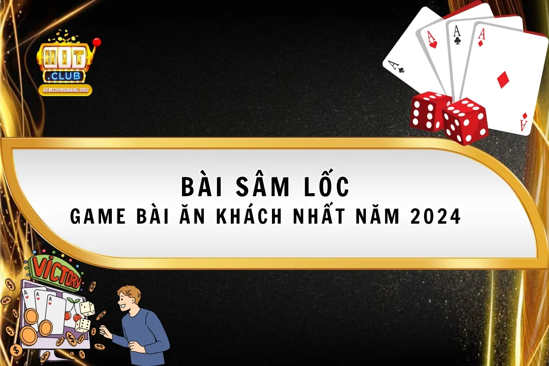 Bài Sâm Lốc - Game Bài Trực Tuyến Ăn Khách Nhất Năm 2025 Bài Sâm Lốc – Game Bài Trực Tuyến Ăn Khách Nhất Năm 2025
