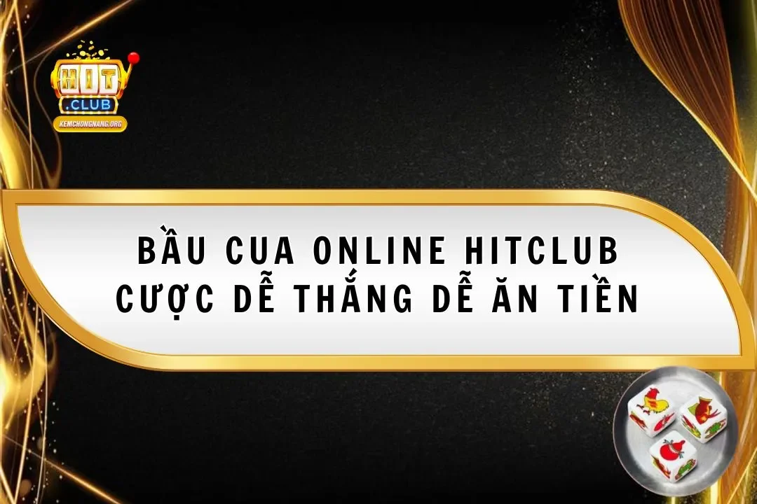 Bầu Cua Online Hitclub| Cược Dễ Thắng Dễ Ăn Tiền Nhà Cái Bầu Cua Online Hitclub| Cược Dễ Thắng Dễ Ăn Tiền Nhà Cái