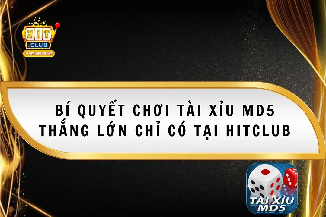 Bí Quyết Chơi Tài Xỉu Md5 Thắng Lớn Chỉ Có Tại Hitclub Bí Quyết Chơi Tài Xỉu Md5 Thắng Lớn Chỉ Có Tại Hitclub