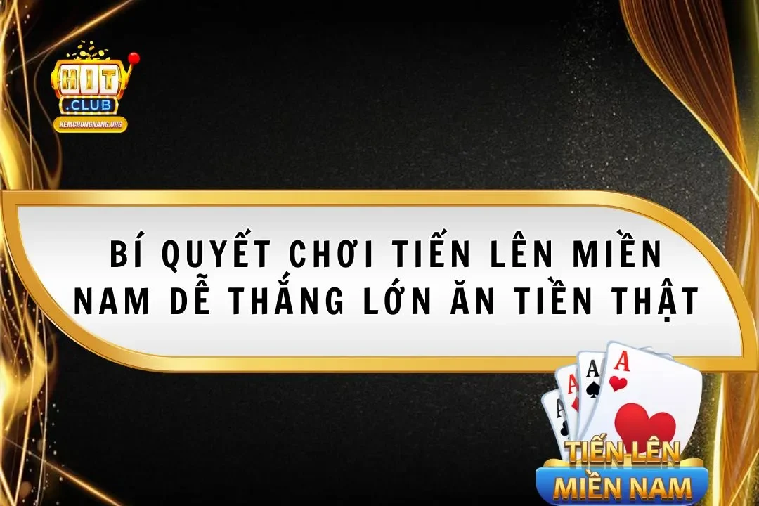 Tiến Lên Miền Nam Hitclub 2025 Dễ Thắng Lớn Ăn Tiền Thật Tiến Lên Miền Nam Hitclub 2025 Dễ Thắng Lớn Ăn Tiền Thật