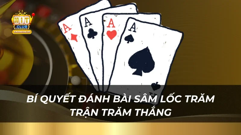 Bài Sâm Lốc - Game Bài Trực Tuyến Ăn Khách Nhất Năm 2025 Bí quyết đánh bài Sâm Lốc trăm trận trăm thắng