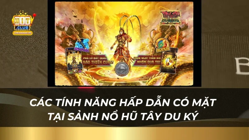 Thử Vận May Nổ Hũ Tây Du Ký 2025 - Quà Khủng Tại Hitclub Các tính năng hấp dẫn có mặt tại sảnh nổ hũ Tây Du Ký