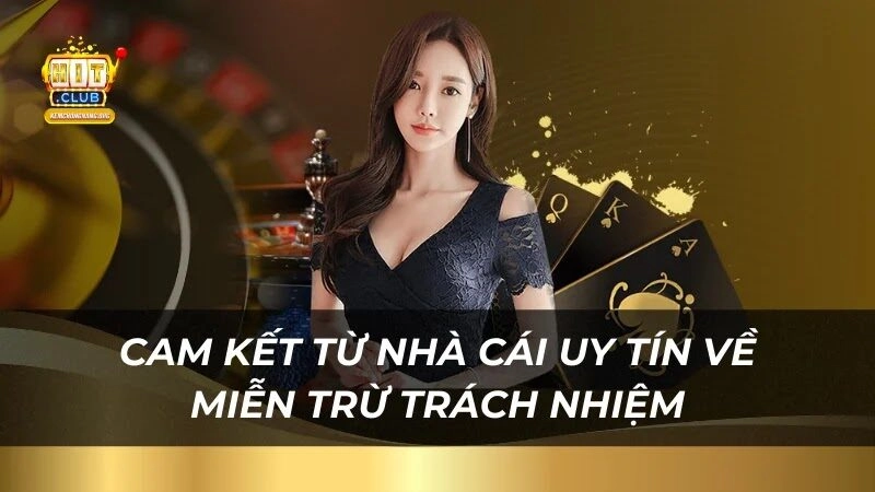 Miễn Trừ Trách Nhiệm Hitclub 2025 - Chính Sách An Toàn cam-ket-chinh-sach-mien-tru