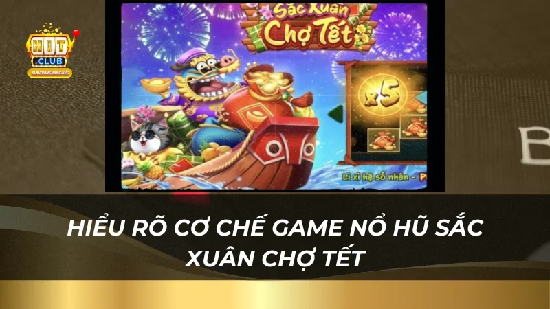 Nổ Hũ Sắc Xuân Chợ Tết 2025 Nhận Thưởng Cùng Nhà Cái Hitclub Hiểu rõ cơ chế game nổ hũ sắc xuân chợ tết