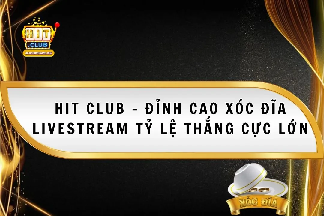 HitClub - Đỉnh Cao Xóc Đĩa Livestream 2025 Tỷ Lệ Thắng Lớn HitClub – Đỉnh Cao Xóc Đĩa Livestream 2025 Tỷ Lệ Thắng Lớn