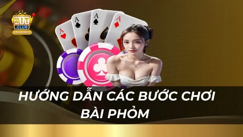 Bài Phỏm Hitclub 2025 Chi Tiết Cho Người Mới Bắt Đầu Hướng dẫn các bước chơi bài phỏm tại Hitclub