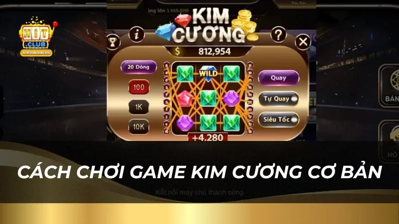 Kim Cương Hit Club - Cơ Hội Đổi Đời, Săn Thưởng Siêu Khủng Hướng dẫn cách chơi game kim cương cơ bản tại nhà cái