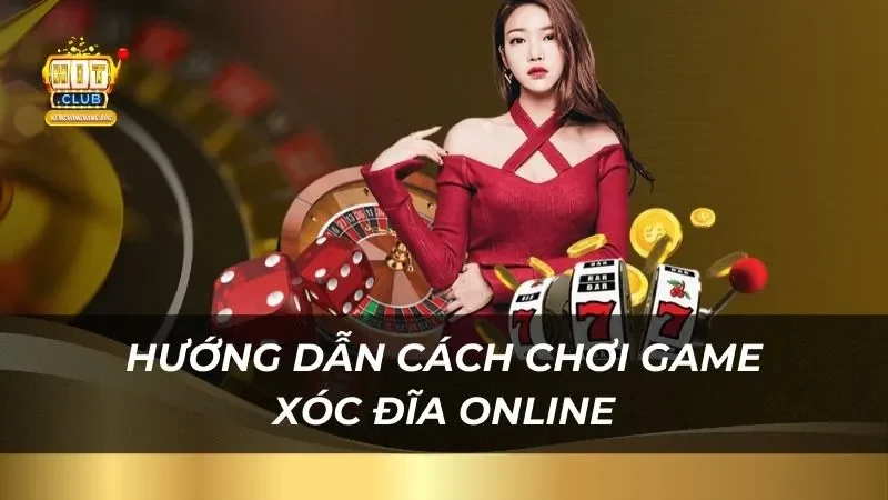 Xóc Đĩa Online Hitclub 2025 - Cơ Hội Làm Giàu Đang Chờ Bạn Cách tham gia chơi game xóc đĩa online tại nhà cái