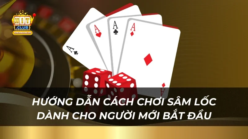 Bài Sâm Lốc - Game Bài Trực Tuyến Ăn Khách Nhất Năm 2025 Hướng dẫn cách chơi Sâm Lốc dành cho người mới bắt đầu