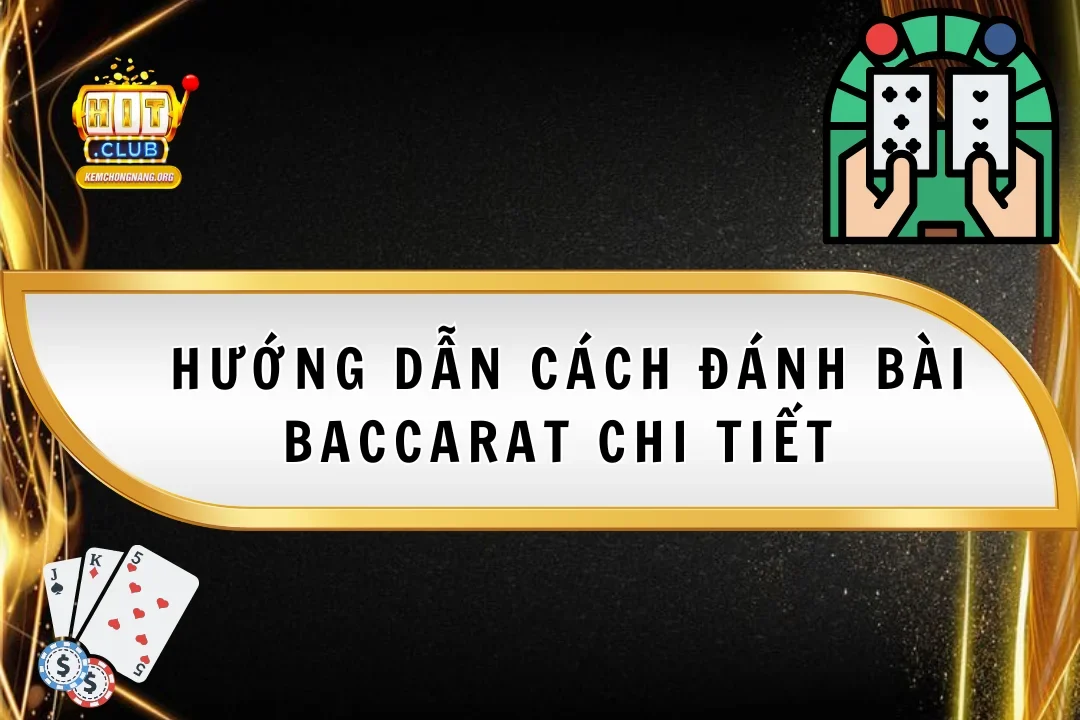 Hướng Dẫn Cách Đánh Bài Baccarat Chi Tiết Cho Người Mới Hướng Dẫn Cách Đánh Bài Baccarat Chi Tiết Cho Người Mới