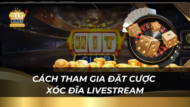 HitClub - Đỉnh Cao Xóc Đĩa Livestream 2025 Tỷ Lệ Thắng Lớn Hướng dẫn cách đặt cược xóc đĩa livestream