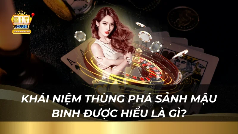 Giải Đáp Thùng Phá Sảnh Mậu Binh Là Gì Và Cơ Hội Thắng Lớn Khái niệm thùng phá sảnh mậu binh được hiểu là gì?