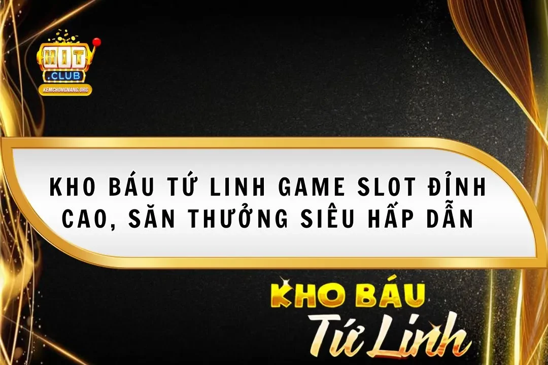 Kho Báu Tứ Linh 2025 Game Slot Đỉnh Cao, Săn Thưởng Hấp Dẫn Kho Báu Tứ Linh 2025 Game Slot Đỉnh Cao, Săn Thưởng Hấp Dẫn