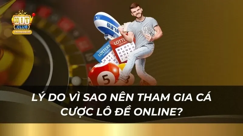 Chiến Thuật Chơi Lô Đề Online Trúng Thưởng Lớn Tại Hitclub Lý do vì sao nên tham gia cá cược lô đề online tại nhà cái?