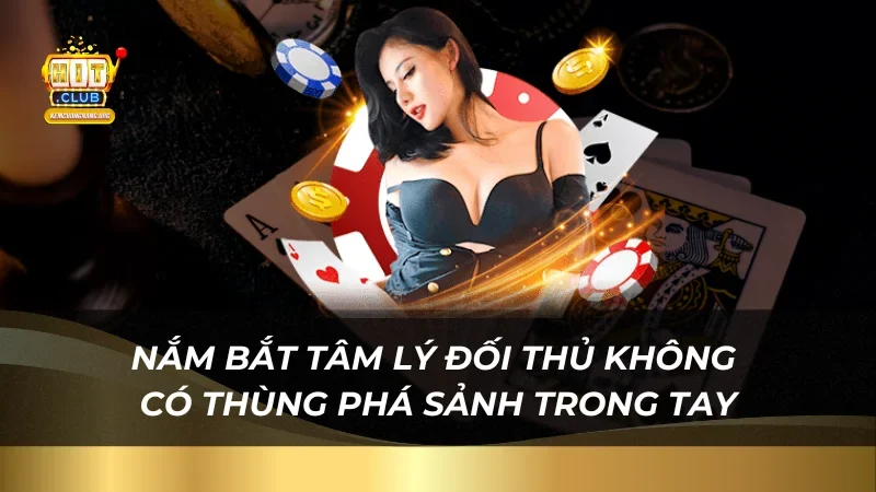 Giải Đáp Thùng Phá Sảnh Mậu Binh Là Gì Và Cơ Hội Thắng Lớn Nắm bắt tâm lý đối thủ không có thùng phá sảnh trong tay