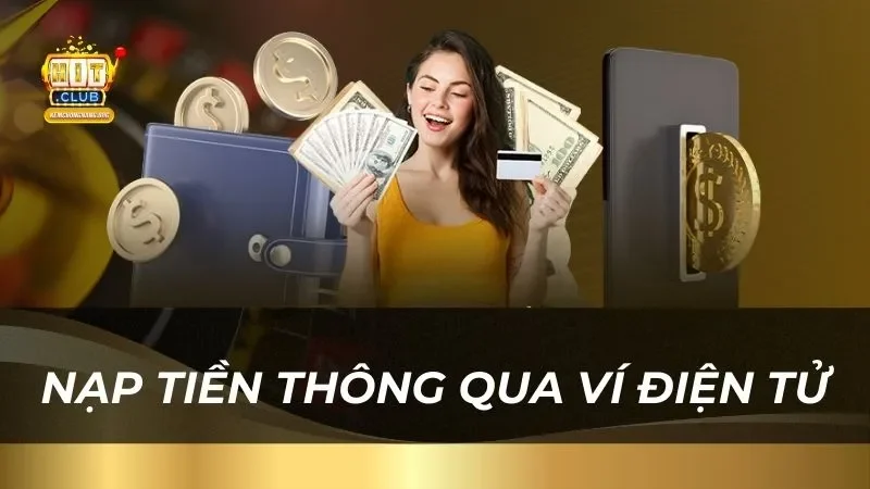 Hướng Dẫn Cách Nạp Tiền 2025 Cực Nhanh Chóng Và An Toàn nap-tien-thong-qua-vi-dien-tu