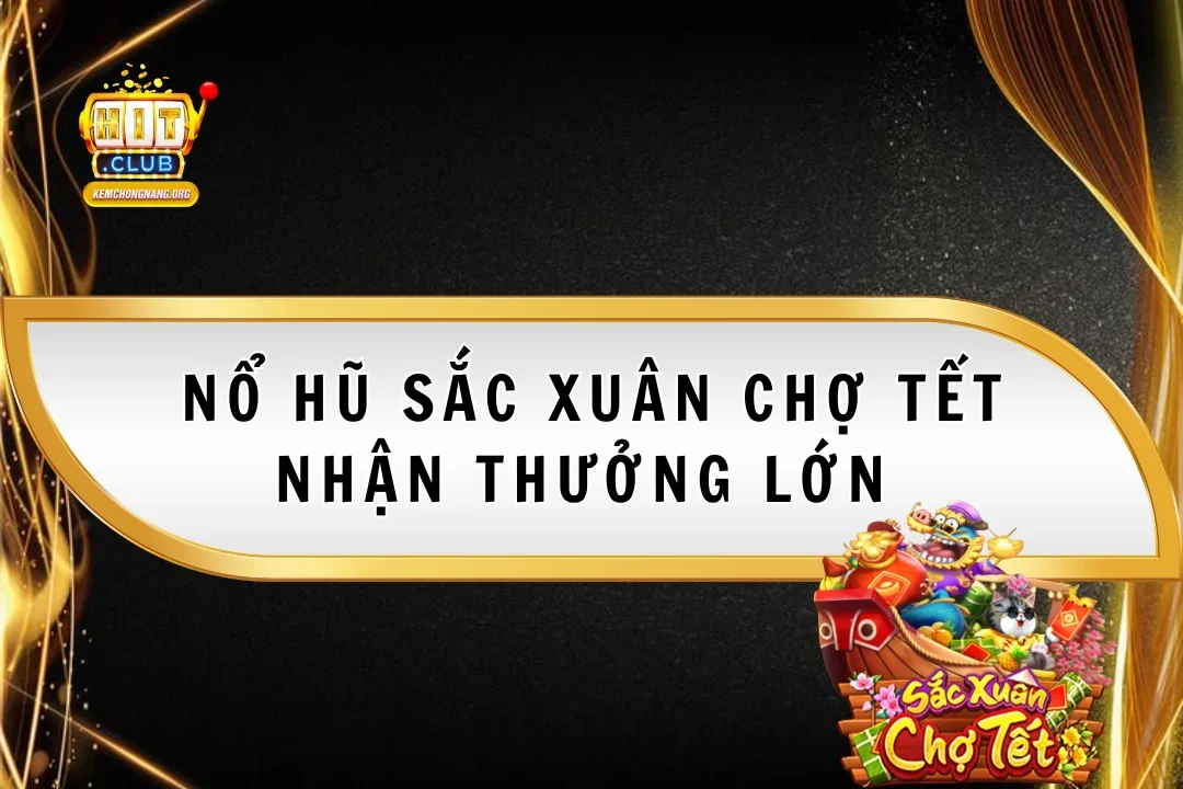Nổ Hũ Sắc Xuân Chợ Tết 2025 Nhận Thưởng Cùng Nhà Cái Hitclub Nổ Hũ Sắc Xuân Chợ Tết 2025 Nhận Thưởng Cùng Nhà Cái Hitclub