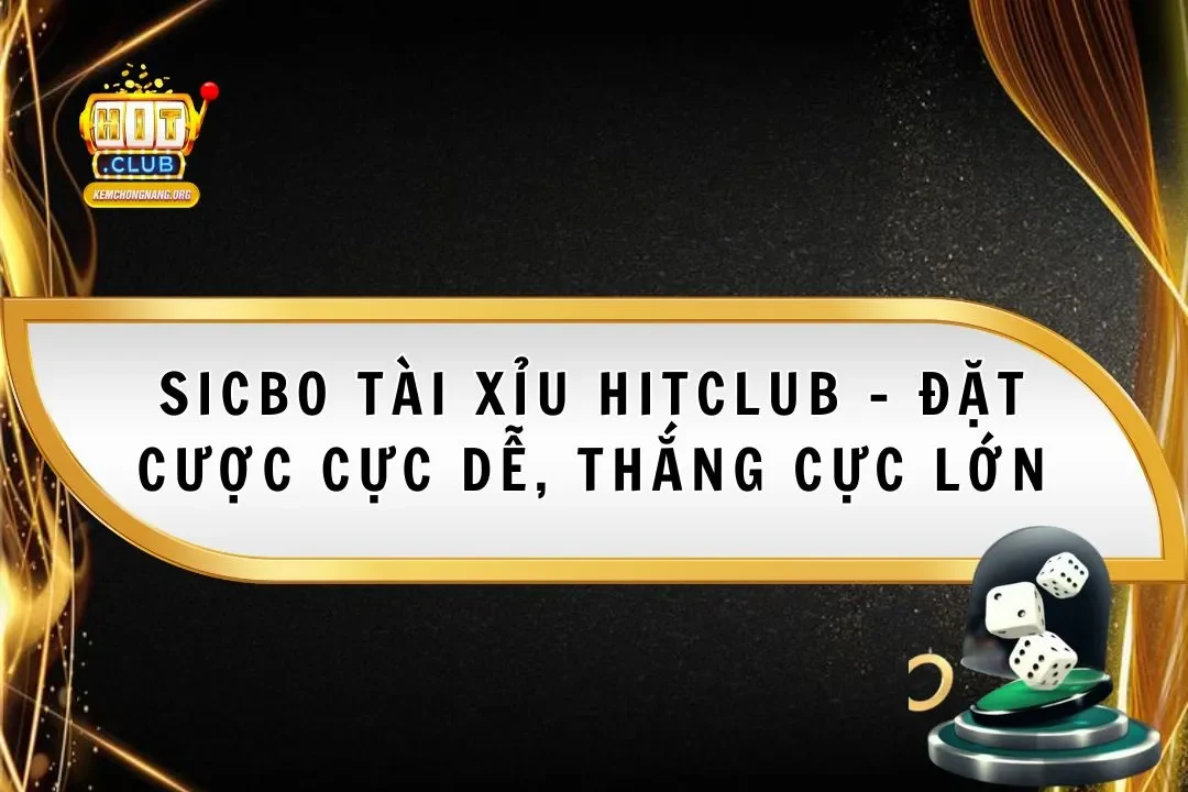 Sicbo Tài Xỉu Hitclub - Đặt Cược Cực Dễ, Thắng Cực Lớn Sicbo Tài Xỉu Hitclub – Đặt Cược Cực Dễ, Thắng Cực Lớn