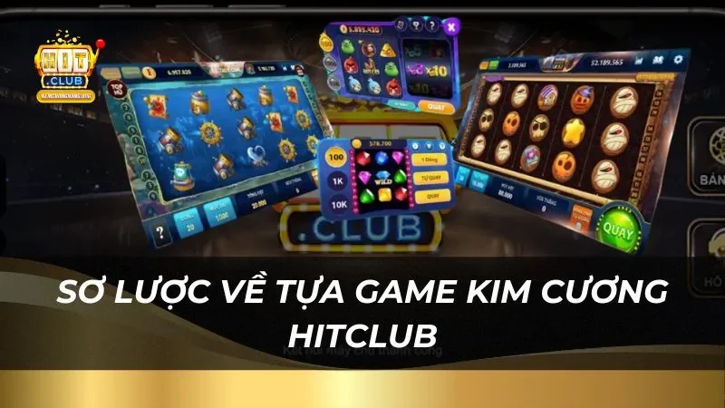 Kim Cương Hit Club - Cơ Hội Đổi Đời, Săn Thưởng Siêu Khủng Sơ lược về tựa game kim cương Hitclub