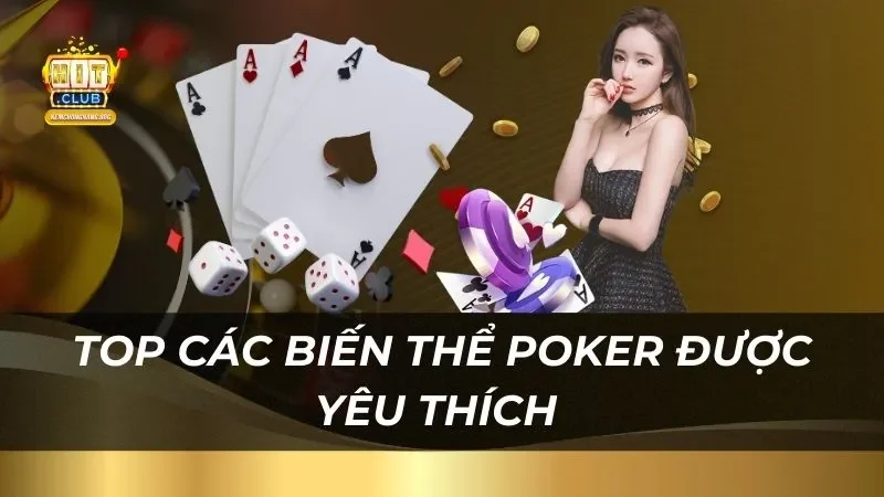 Bài Poker - Tất Tần Tật Những Thông Tin Cần Biết Cho Bet Thủ Top các biến thể poker được yêu thích trên toàn thế giới