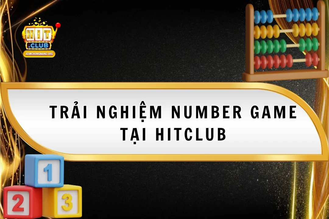 Number Game 2025 Tại Hitclub – Trải Nghiệm Cách Chơi Cực Dễ Number Game 2025 Tại Hitclub – Trải Nghiệm Cách Chơi Cực Dễ