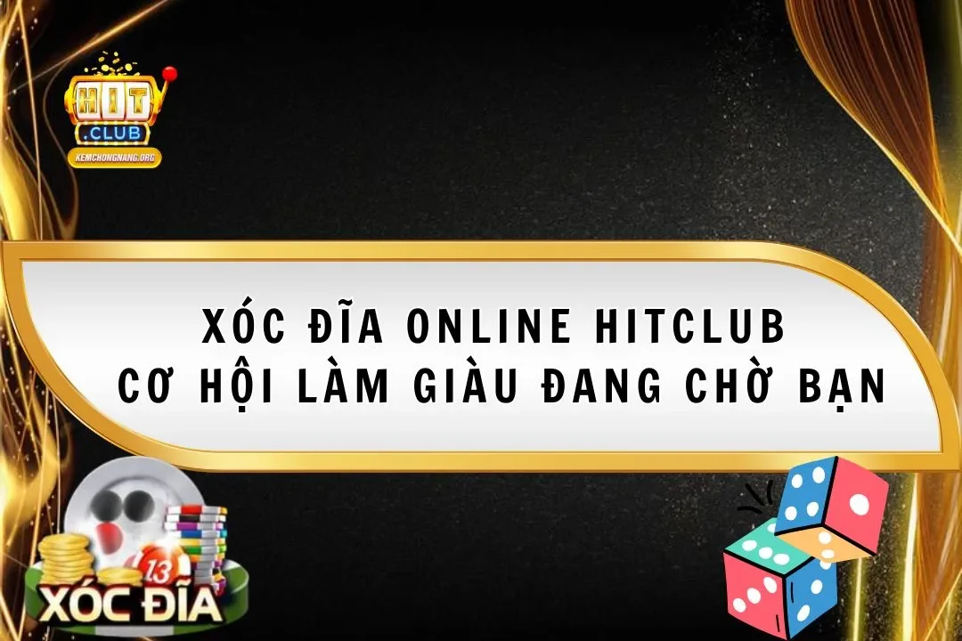 Xóc Đĩa Online Hitclub 2025 - Cơ Hội Làm Giàu Đang Chờ Bạn Xóc Đĩa Online Hitclub 2025 – Cơ Hội Làm Giàu Đang Chờ Bạn