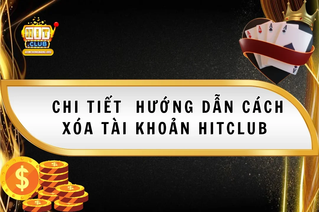 Hướng Dẫn Cách Xóa Tài Khoản Hitclub 2025 Nhanh Chóng Hướng Dẫn Cách Xóa Tài Khoản Hitclub 2025 Nhanh Chóng