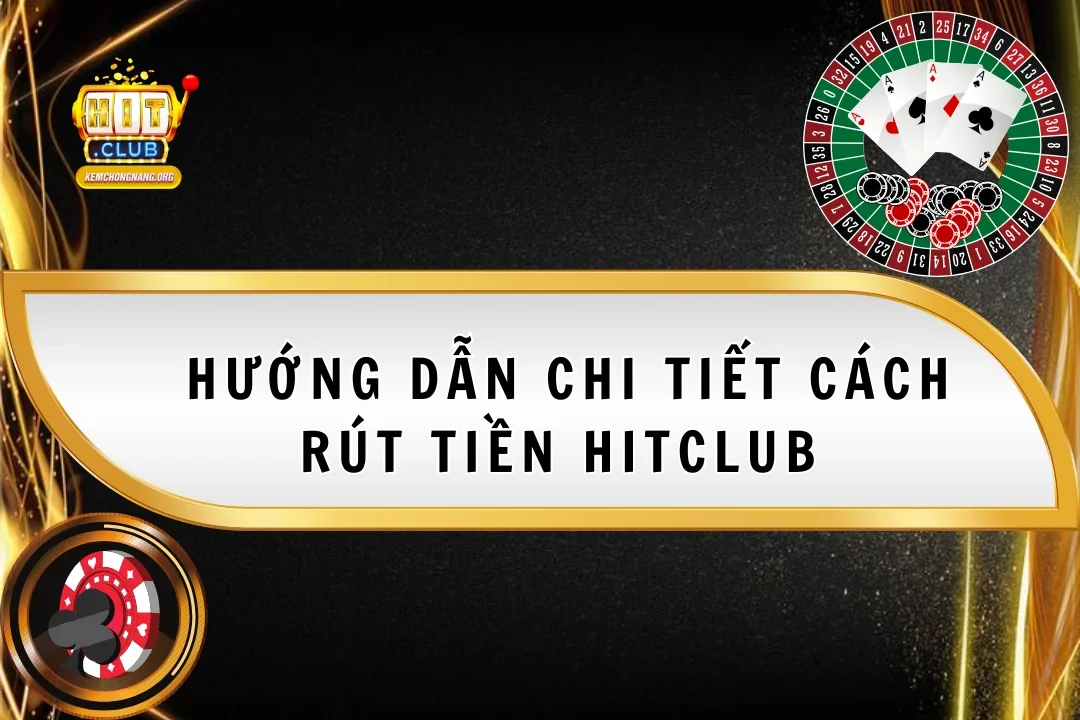 Hướng Dẫn Cách Rút Tiền Hitclub 2025 An Toàn Nhanh Chóng Hướng Dẫn Cách Rút Tiền Hitclub 2025 An Toàn Nhanh Chóng