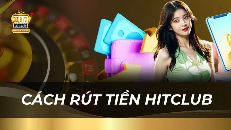 Hướng Dẫn Cách Rút Tiền Hitclub 2025 An Toàn Nhanh Chóng huong-dan-chi-tiet-cach-rut-tien-hitclub_18_11zon