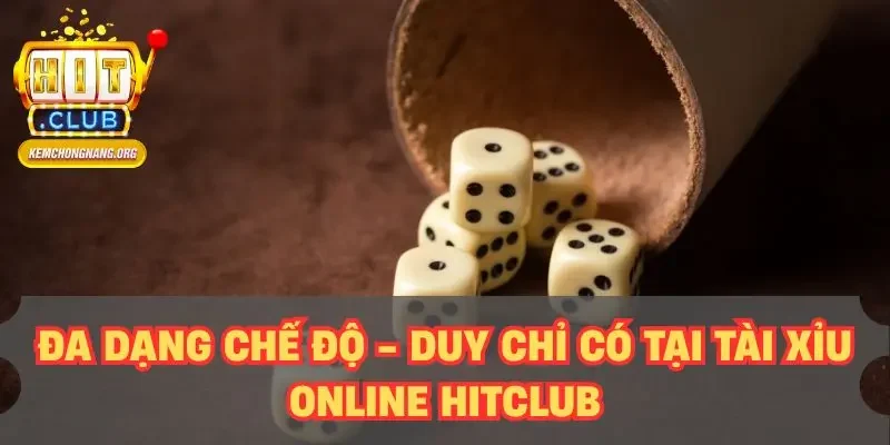Tài Xỉu Online HITCLUB - Giải Trí Online Đổi Tiền Thật Đa dạng chế độ - Duy chỉ có tại tài xỉu online HITCLUB